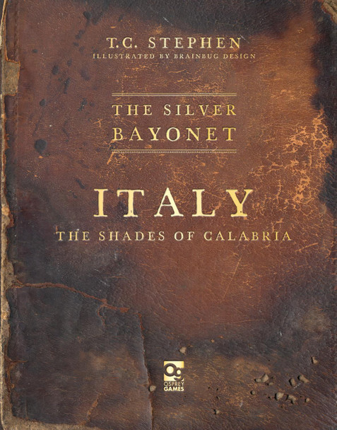 The Silver Bayonet: Italy: The Shades of Calabria T C Stephen 9781472865861