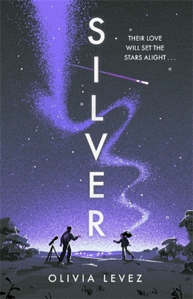 Silver: A cosmic love story for the ages . . . Olivia Levez 9781471416637