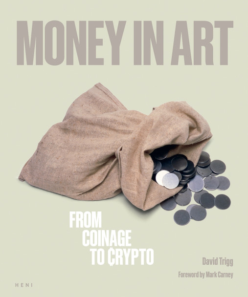 Money in Art: From Coinage to Crypto David Trigg 9781912122967