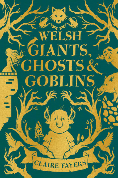 Welsh Giants, Ghosts and Goblins by Claire Fayers