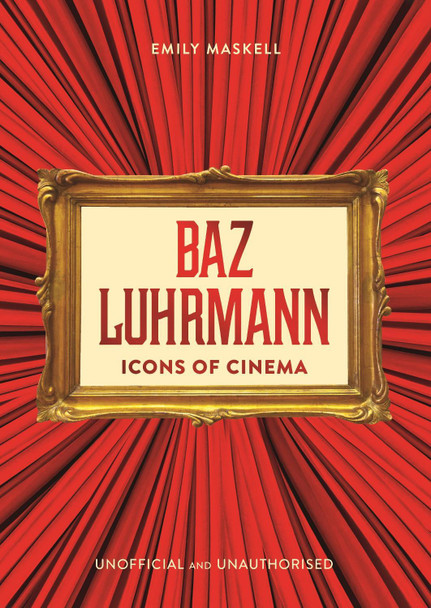 Icons of Cinema: Baz Luhrmann by Emily Maskell