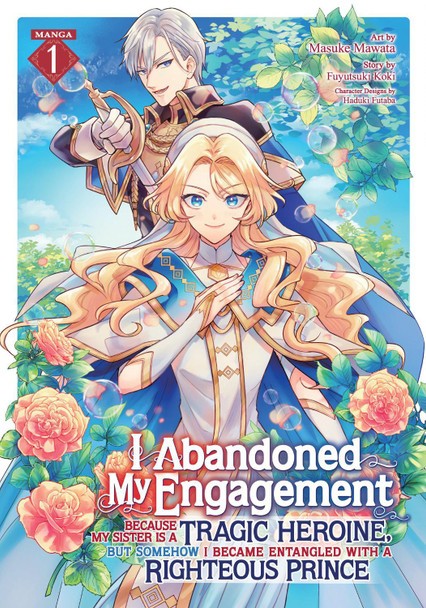 I Abandoned My Engagement Because My Sister is a Tragic Heroine, but Somehow I Became Entangled with a Righteous Prince (Manga) Vol. 1 by Fuyutsuki Koki