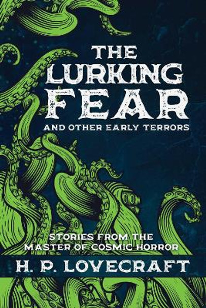 The Lurking Fear and Other Early Terrors: Stories from the Master of Cosmic Horror H.P. Lovecraft 9781945863462