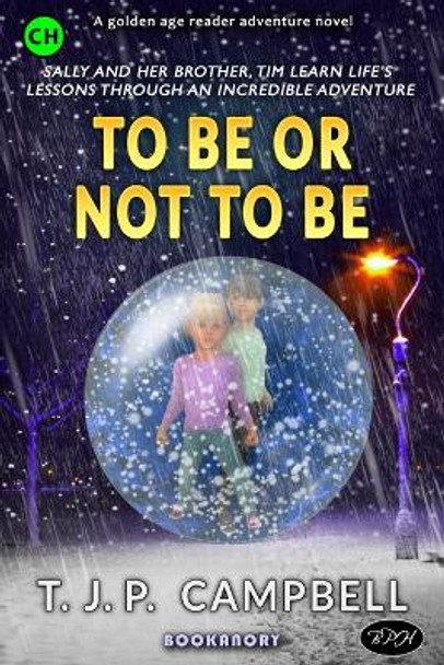 To Be or Not to Be: An Adventure Story with a Dash of Sci-Fi T.J.P. Campbell 9781910770221