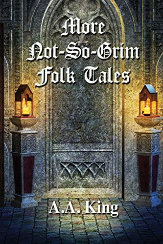 More Not-So-Grim Folk Tales by A A King