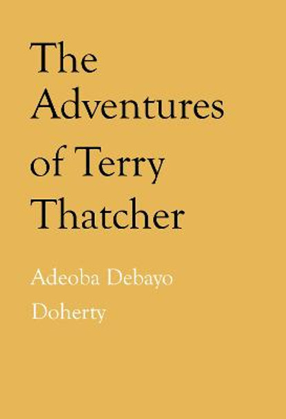 The Adventures of Terry Thatcher Adeoba Debayo-Doherty 9781800742796