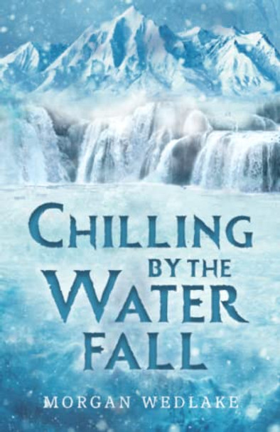 Chilling By The Waterfall Morgan Wedlake 9781800745445