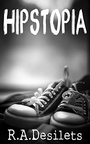 Hipstopia by R A Desilets