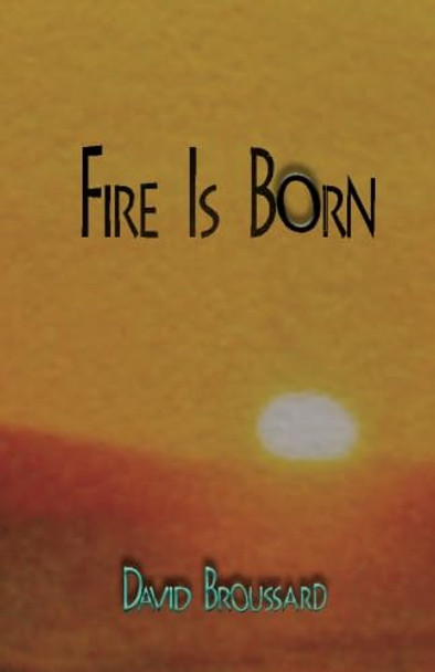 Fire Is Born by Angela Broussard