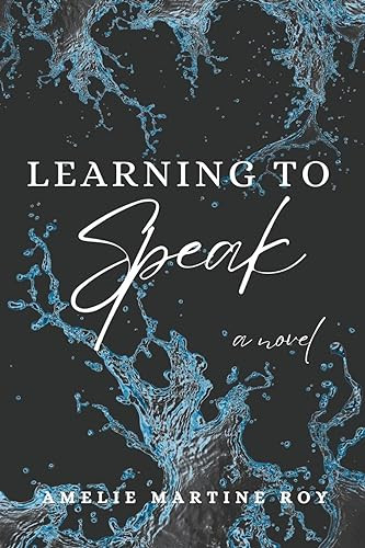 Learning to Speak by Amelie Martine Roy