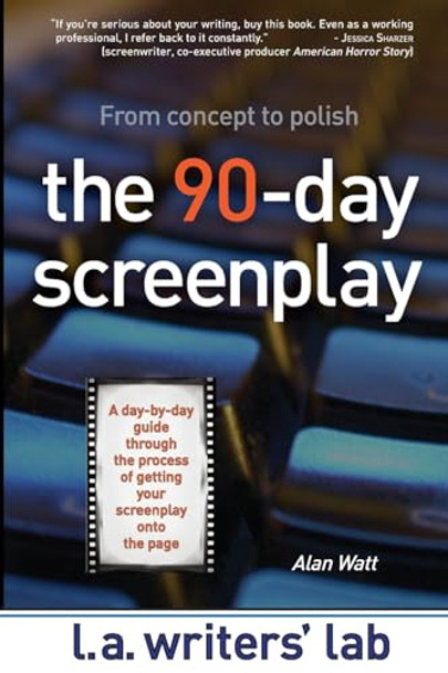 The 90-Day Screenplay by Alan Watt