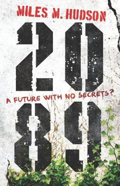 2089: A future with no secrets? Miles M Hudson 9781838125837