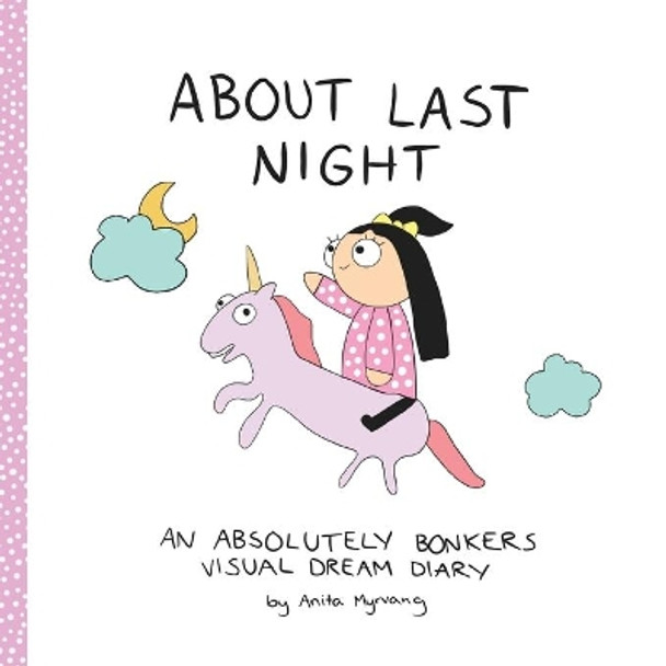 About Last Night: An absolutely bonkers dream diary Anita Myrvang 9781838208509