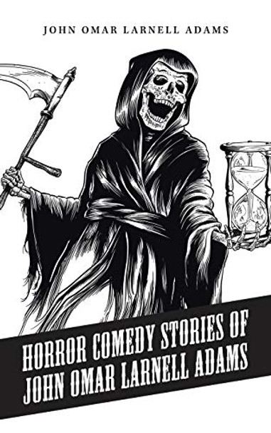 Horror Comedy Stories of John Omar Larnell Adams by John Omar Larnell Adams