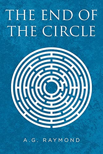 The End of the Circle by A G Raymond