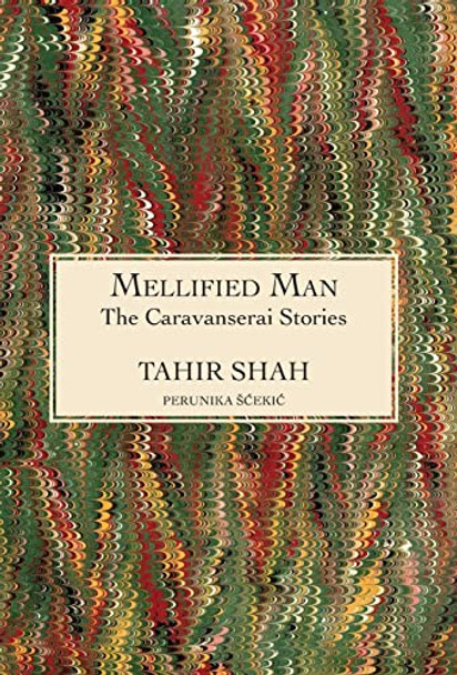 The Caravanserai Stories: Mellified Man Tahir Shah 9781914960604