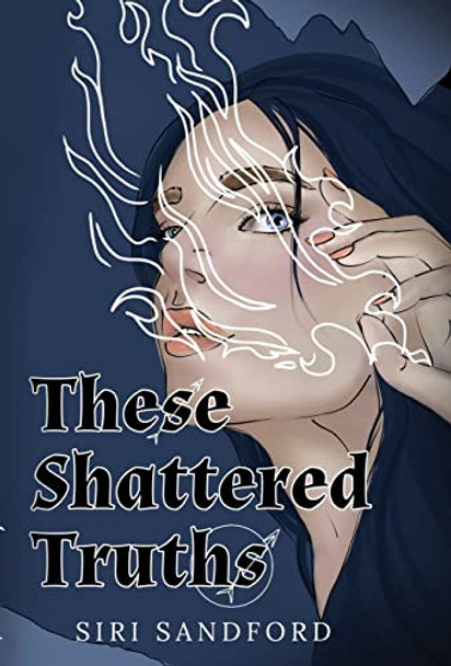 These Shattered Truths by Siri Sandford