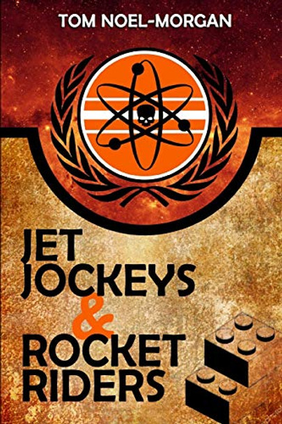 Jet Jockeys & Rocket Riders by Tom Noel-Morgan