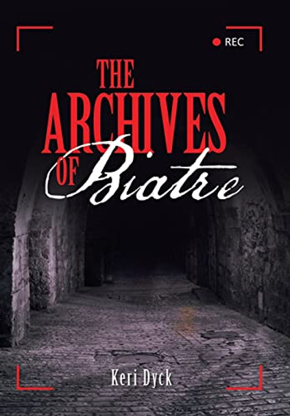 The Archives of Biatre Keri Dyck 9781489732415