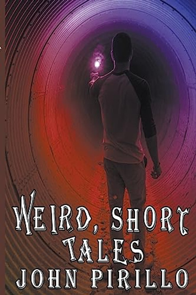 Weird Short Tales by John Pirillo