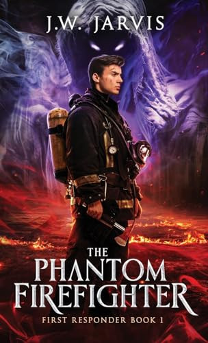 The Phantom Firefighter J W Jarvis 9798988715719