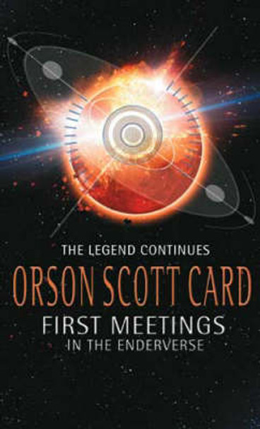 First Meetings: In The Enderverse Orson Scott Card 9781841493114