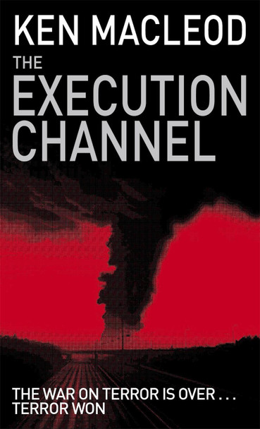 The Execution Channel: Novel Ken MacLeod 9781841493497