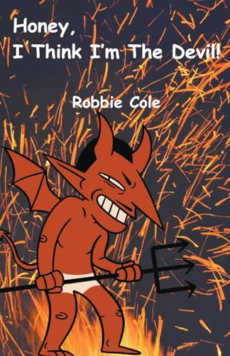 Honey, I Think I'm the Devil by Robbie Cole