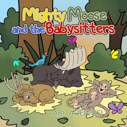 Mighty Moose and the Babysitters by Abi Adewusi