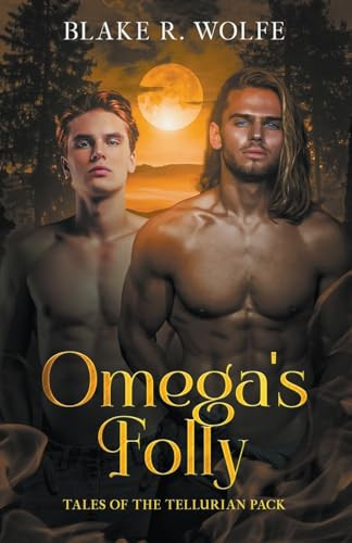 Omega's Folly by Blake R Wolfe