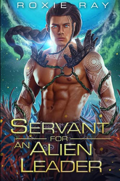 Servant For An Alien Leader by Roxie Ray