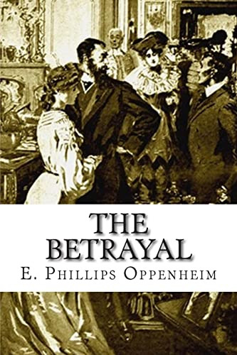 The Betrayal E Phillips Oppenheim 9781512257984