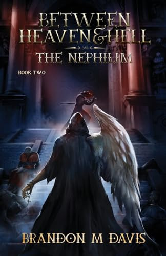 Between Heaven & Hell: The Nephilim Brandon M Davis 9798988046226