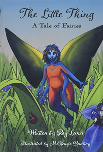 The Little Thing: A Tale of Fairies Roy R Luna 9781954267039