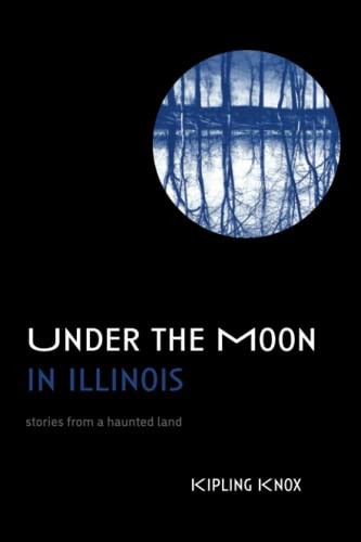 Under the Moon in Illinois by Kipling Knox