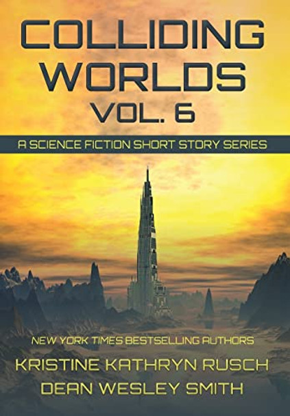 Colliding Worlds, Vol. 6: A Science Fiction Short Story Series Kristine Kathryn Rusch 9781561463985 Colliding Worlds, Vol. 6: A Science Fiction Short Story Series Kristine Kathryn Rusch 9781561463985