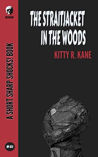 The Straitjacket In the Woods by Kitty R Kane