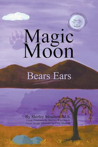 Magic Moon: Bears Ears (Vol. 5) Shirley Moulton 9798224742912