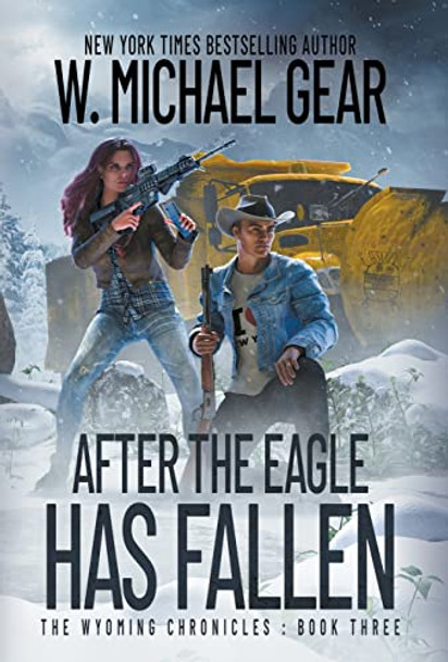 After The Eagle Has Fallen: The Wyoming Chronicles: Book Three W Michael Gear 9781639777297