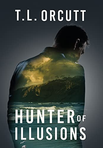 Hunter of Illusions T L Orcutt 9781647195250