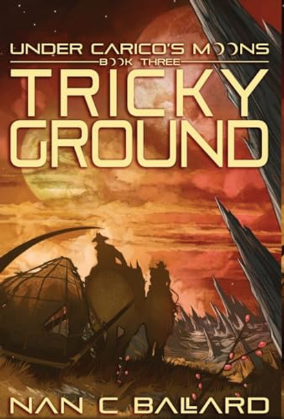 Tricky Ground: Under Carico's Moons: Book Three Nan C Ballard 9781956892246
