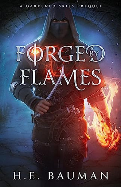 Forged by Flames H E Bauman 9781735455372 Forged by Flames H E Bauman 9781735455372