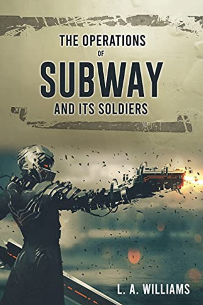 The Operations of SUBWAY and Its Soldiers L A Williams 9781662826436 The Operations of SUBWAY and Its Soldiers L A Williams 9781662826436
