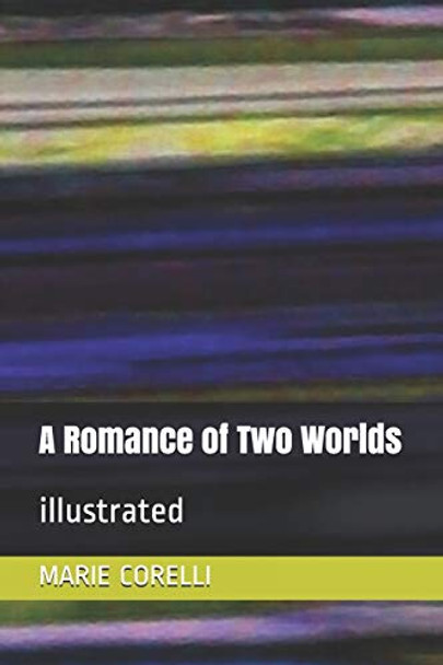 A Romance of Two Worlds: illustrated Marie Corelli 9798600167247