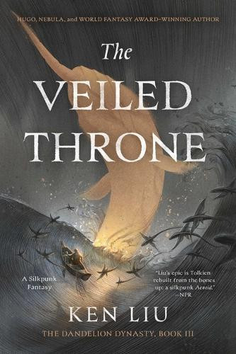 The Veiled Throne Ken Liu 9781481424349