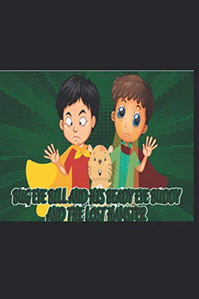 Bug Eye Bill and his Beady Eye Buddy and the Lost Hamster by Jennifer Johnson