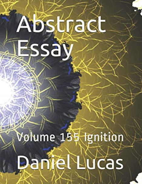Abstract Essay: Volume 155 Ignition Daniel Lucas 9798697560785