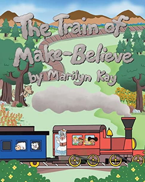 The Train of Make-Believe Marilyn Kay 9798887511436
