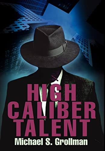 High Caliber Talent Michael S Grollman 9780595650712