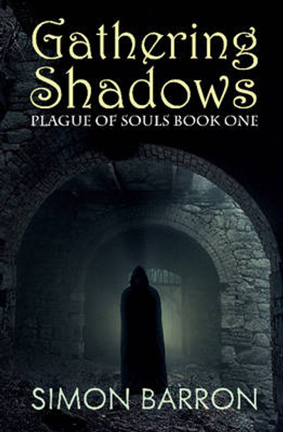 Gathering Shadows: Plague of Souls: Book One Simon Barron 9781849822824